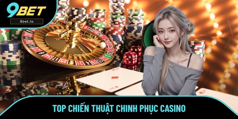 Chiến Thuật Chinh Phục Casino Săn Ngay Thưởng Tại 9BETChiến Thuật Chinh Phục Casino Săn Ngay Thưởng Tại 9BET
