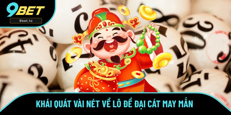 Giới thiệu về sản phẩm lô đề Đại Cát 