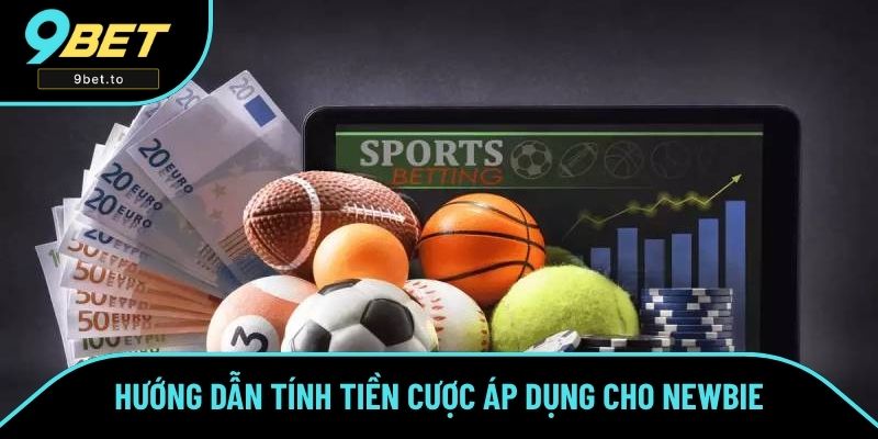 Hướng dẫn tính tiền cược áp dụng cho newbie