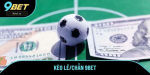 Kèo Lẻ/Chẵn Là Gì? Hướng Dẫn Tham Gia Kèo Thắng Lớn Tại 9BET