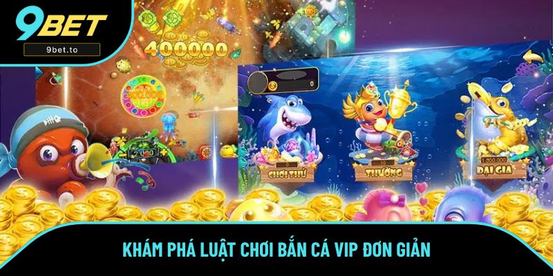 Khám phá luật chơi Bắn Cá VIP đơn giản