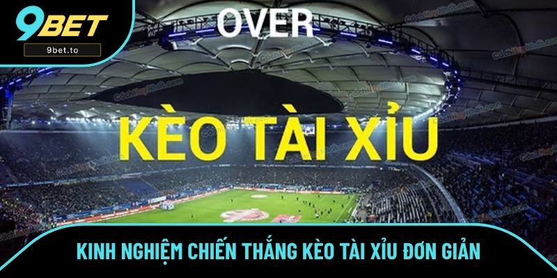 Kinh nghiệm chiến thắng kèo tài xỉu đơn giản