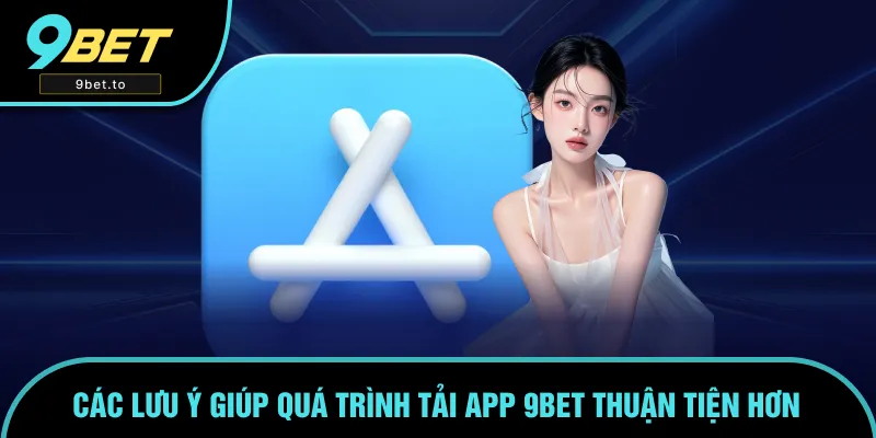 Tải app nhanh chóng khi nắm rõ các lưu ý Tải app nhanh chóng khi nắm rõ các lưu ý