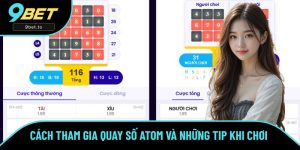 Cách Tham Gia Quay Số Atom Và Những Tip Khi Tham Gia Tại 9BET