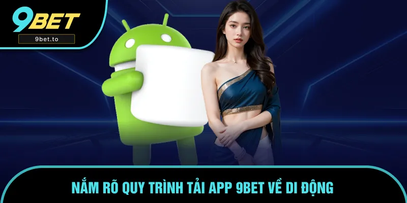 Cụ thể các bước để người chơi tải app 9BET trên di động Cụ thể các bước để người chơi tải app 9BET trên di động