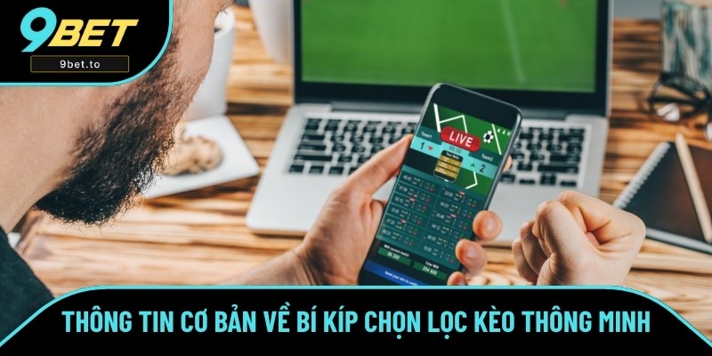 Thông tin cơ bản về bí kíp chọn lọc kèo thông minh