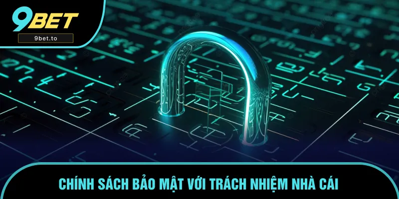 Nội dung chính sách bảo mật liên quan đến trách nhiệm nhà cái